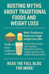 BUSTING MYTHS ABOUT TRADITIONAL FOODS AND WEIGHT LOSS