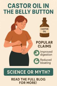 CASTOR OIL IN THE BELLY BUTTON SCIENCE OR MYTH?