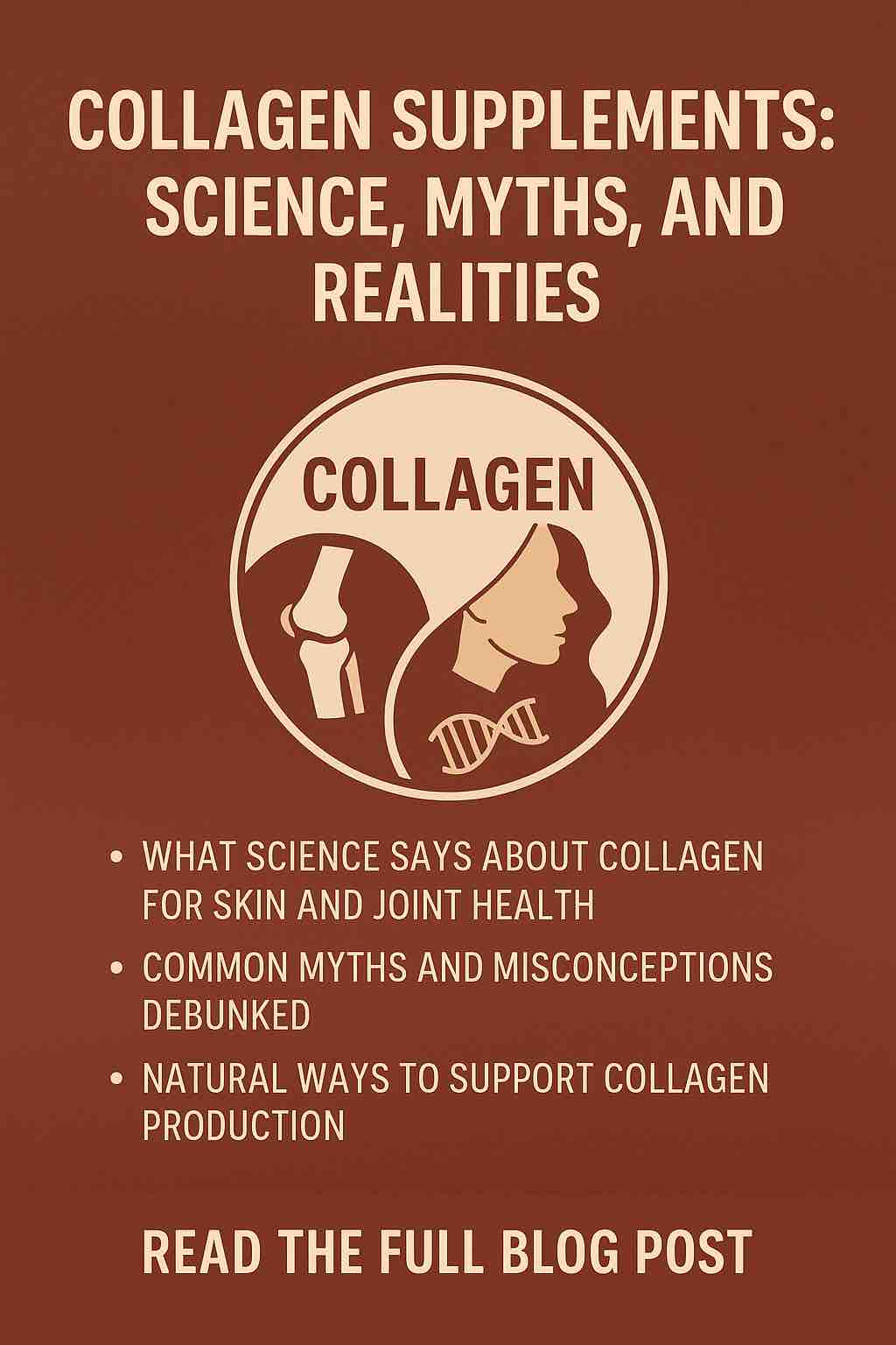 COLLAGEN SUPPLEMENTS: SCIENCE, MYTHS, AND REALITIES