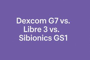 Dexcom G7 vs. Libre 3 vs. Sibionics GS1