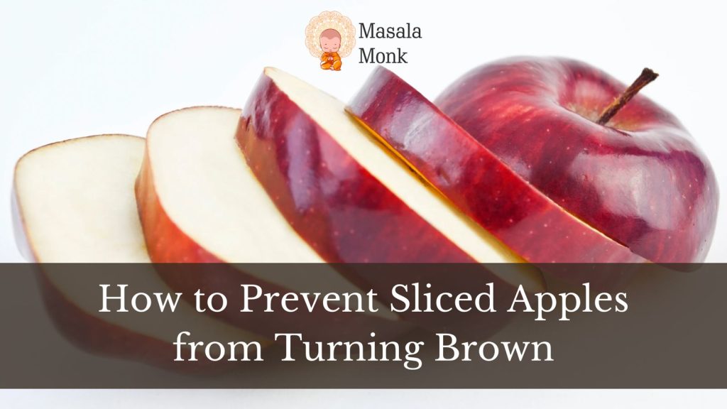 How to Prevent Sliced Apples from Turning Brown - Masala Monk
