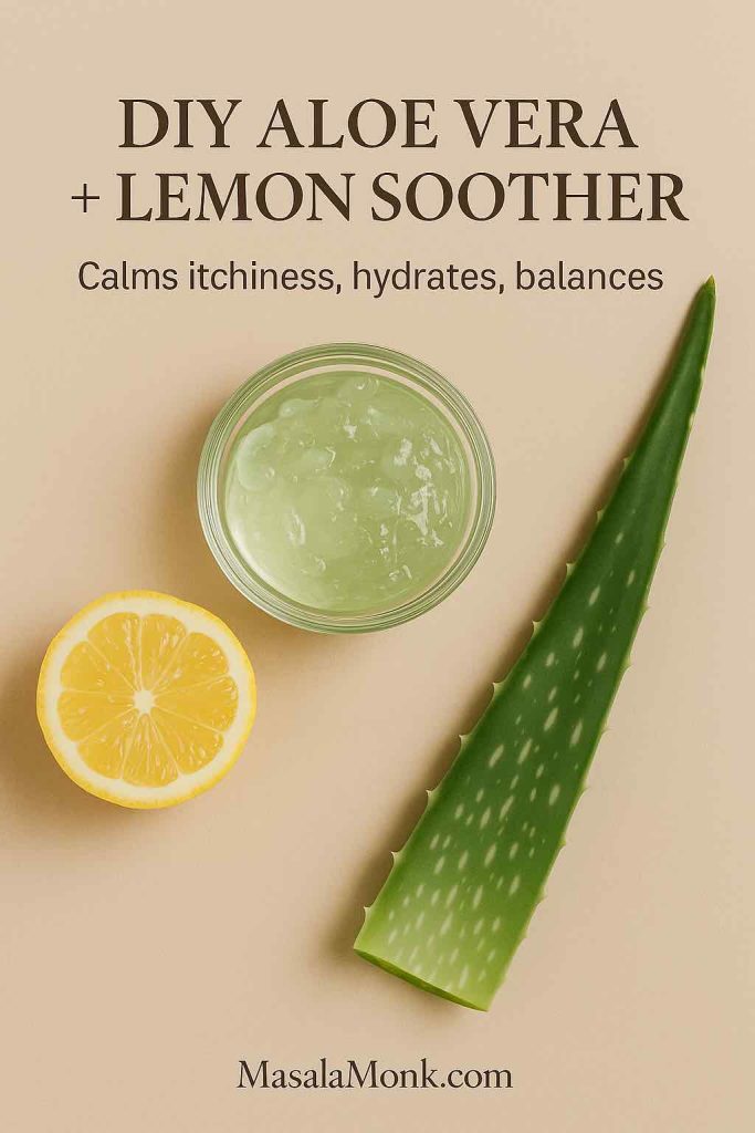 Flat-lay of a glass bowl of aloe vera gel, a halved lemon, and a fresh aloe leaf on a beige background. Magazine-style DIY image with overlay text: DIY Aloe Vera + Lemon Soother — Calms itchiness, hydrates, balances — MasalaMonk.com.