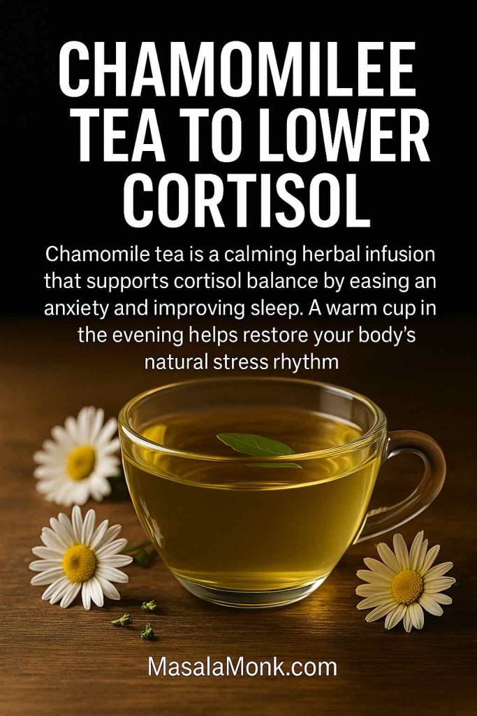 Photorealistic cup of chamomile tea with flowers, text overlay âChamomile Tea to Lower Cortisolâ â editorial wellness image highlighting chamomileâs role in reducing cortisol and stress, branded MasalaMonk.com.