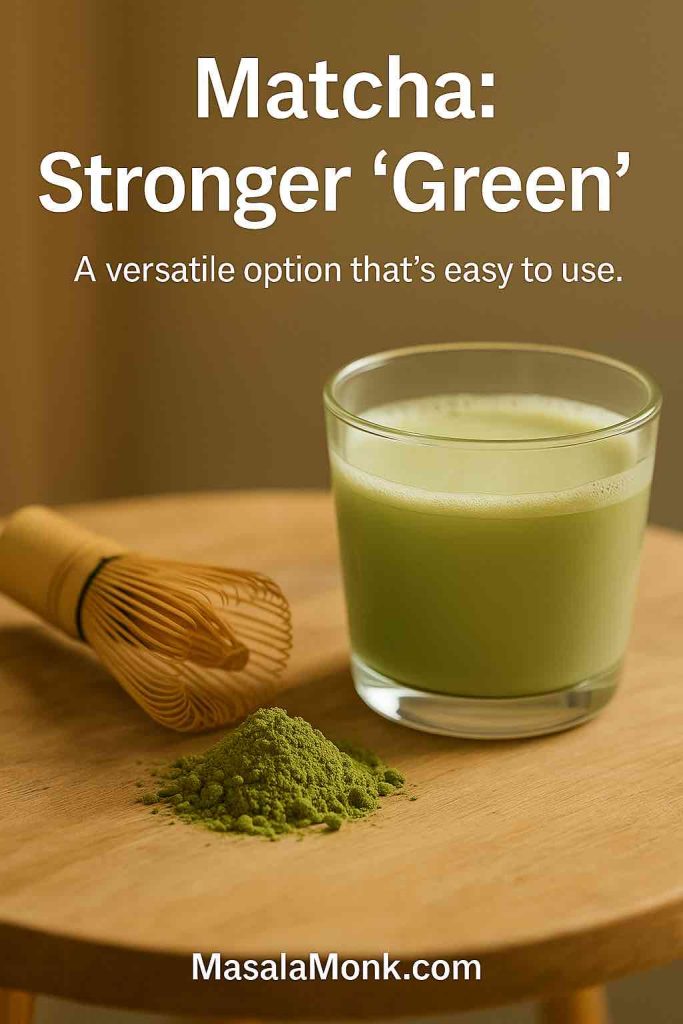 Frothy matcha in a glass with bamboo whisk and mound of powder—Matcha: Stronger Green.