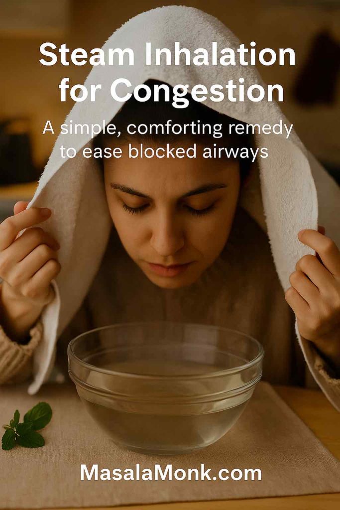 A woman performing steam inhalation with a towel over her head above a steaming bowl, with mint sprigs nearby. Text overlay reads “Steam Inhalation for Congestion — A simple, comforting remedy to ease blocked airways.” MasalaMonk.com branding in footer.