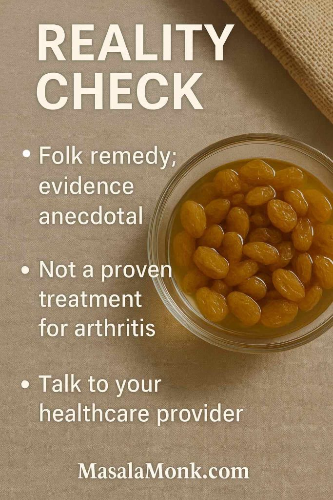 Reality check about gin-soaked raisins: folk remedy with anecdotal evidence; not a proven arthritis treatment.