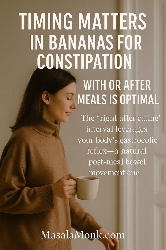 Woman holding a mug beside a window with overlay text “Timing matters in bananas for constipation—with or after meals is optimal,” highlighting the gastrocolic reflex.
