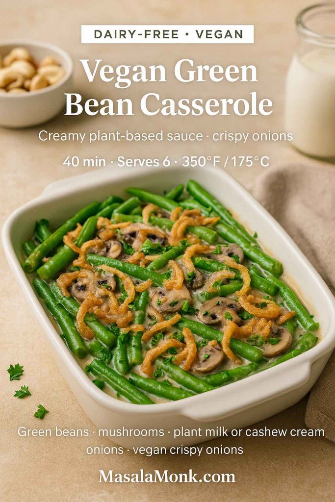 Vegan green bean casserole in a white baking dish with bright green beans, mushrooms and crispy onions on a creamy plant-based sauce, with text overlay reading “Dairy-Free · Vegan” and MasalaMonk.com branding.