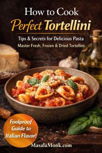 Magazine-style cover showing cheese tortellini in rich tomato sauce topped with basil and Parmesan, titled “How to Cook Perfect Tortellini” (MasalaMonk.com).