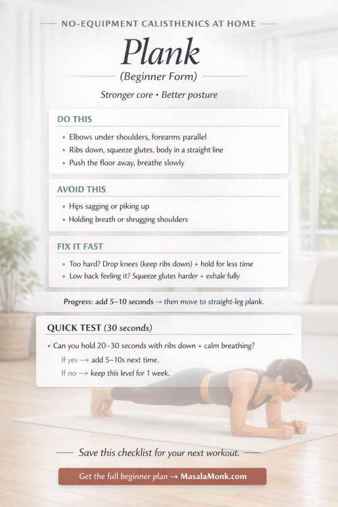 Portrait infographic: “Plank (Beginner Form)” for no-equipment calisthenics at home. Shows plank cues (elbows under shoulders with forearms parallel; ribs down and squeeze glutes to keep a straight line; push the floor away and breathe slowly), mistakes to avoid (hips sagging or piking up; holding breath or shrugging shoulders), quick fixes (drop knees while keeping ribs down and hold for less time; if low back feels it, squeeze glutes harder and exhale fully), a one-line progression (add 5–10 seconds, then move to straight-leg plank), a 30-second quick test for holding 20–30 seconds with ribs down and calm breathing, and MasalaMonk.com branding.