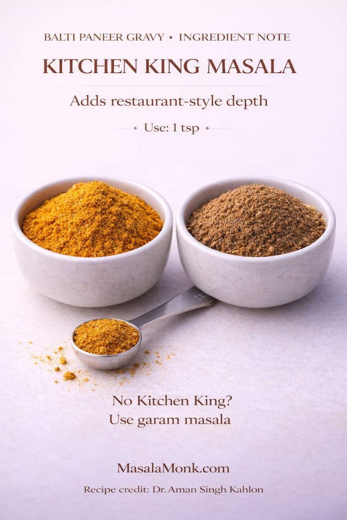 Kitchen King masala adds that restaurant-style depth to Balti Paneer Gravy with just 1 teaspoon. If you don’t have it, garam masala works as a straightforward substitute—your gravy will still taste rich and aromatic.