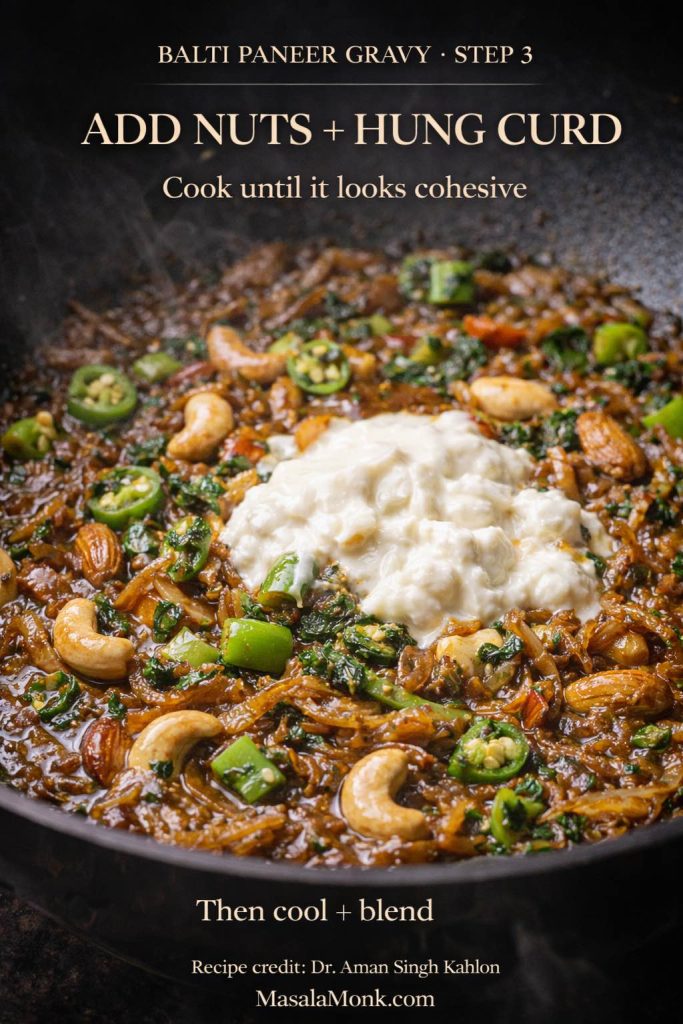 Step 3 is where the gravy’s signature texture starts: nuts and hung curd melt into the golden onions and aromatics. Cook until everything looks cohesive—once it comes together like this, you’re ready to cool and blend for a silky restaurant-style base.