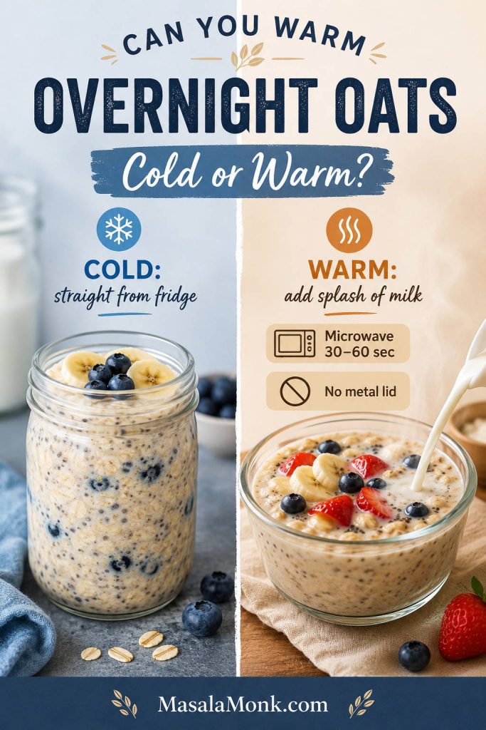 Cold versus warm overnight oats guide showing a chilled jar and warmed oats with a splash of milk, microwave timing, and no metal lid warning.