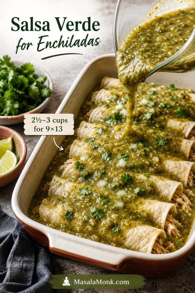Salsa verde being poured over rolled tortillas in a baking dish with a note for a 9 by 13 inch pan