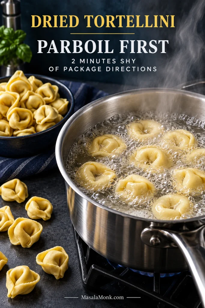 Dried tortellini beside a pot of boiling tortellini with guidance to parboil the pasta about 2 minutes shy of the package directions.